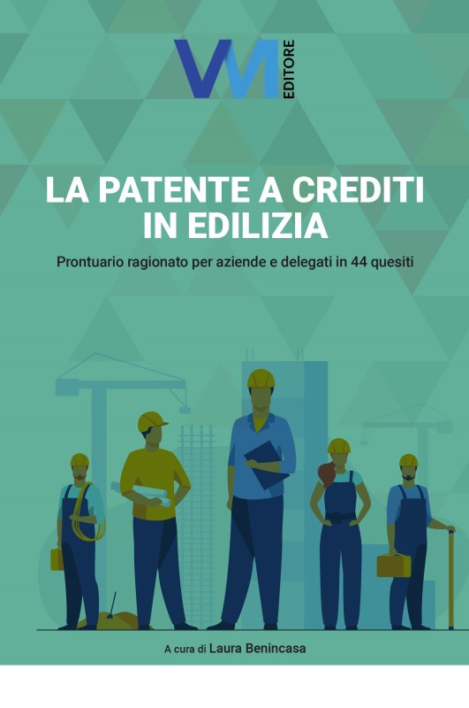 La patente a crediti in edilizia. Prontuario ragionato per aziende e delegati in 44 quesiti